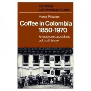 Image of Coffee in Colombia 1850-1970 by Marco Palacios Paperback