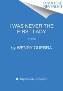 Image of I Was Never the First Lady : A Novel