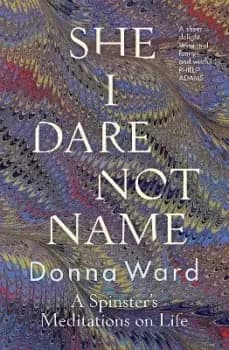 Image of She I Dare Not Name by Donna Ward