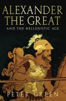 Image of Alexander the Great and the Hellenistic Age - Peter Green - Paperback - Used