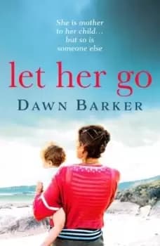 Image of Let her go by Dawn Barker