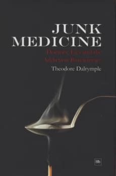 Image of Junk Medicine by Theodore Dalrymple Hardback