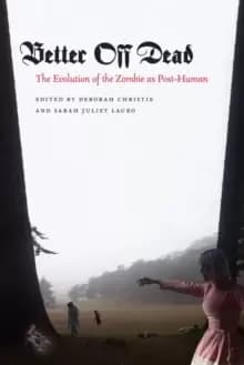 Image of Better Off Dead : The Evolution of the Zombie as Post-Human