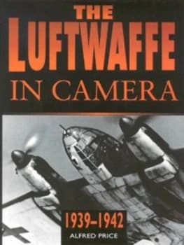 Image of The Luftwaffe in Camera 1939-1942 by Alfred Price Hardback