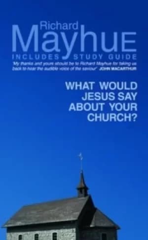 Image of What would Jesus say about your church? by Richard Mayhue