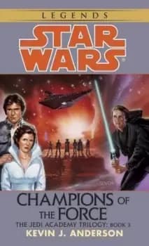 Image of Champions of the Force: Star Wars Legends (The Jedi by Kevin Anderson