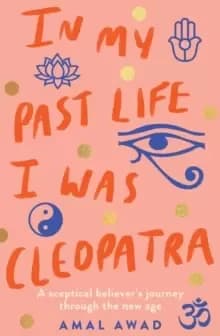 Image of In My Past Life I was Cleopatra : A sceptical believer's journey through the new age