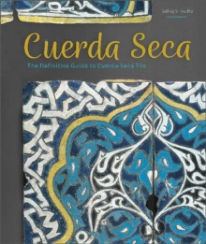 Image of Cuerda Seca : The Definitive Guide to Cuerda Seca Tile Hardback