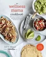 Image of wellness mama cookbook 200 easy to prepare recipes and time saving advice f