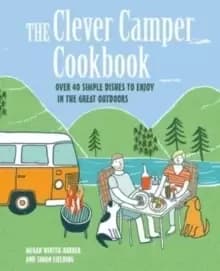 Image of The Clever Camper Cookbook : Over 40 Simple Recipes to Enjoy in the Great Outdoors