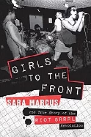 Image of girls to the front the true story of the riot grrrl revolution