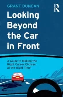 Image of Looking Beyond the Car in Front : A Guide to Making the Right Career Choices at the Right Time