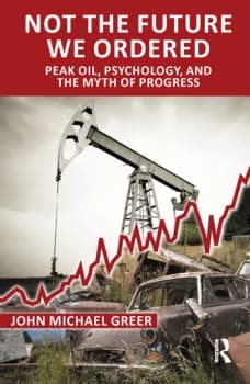 Image of Not the Future We OrderedPeak Oil Psychology and the Myth of Progress