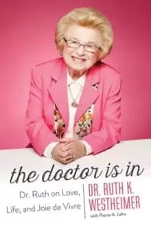 Image of The Doctor Is In : Dr. Ruth on Love, Life, and Joie de Vivre