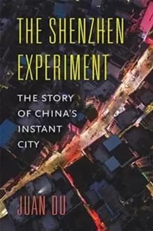 Image of The Shenzhen Experiment : The Story of China's Instant City