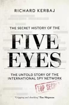 Image of The Secret History of the Five Eyes by Richard Kerbaj