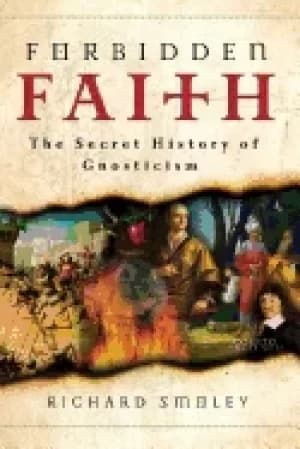 Image of forbidden faith the secret history of gnosticism