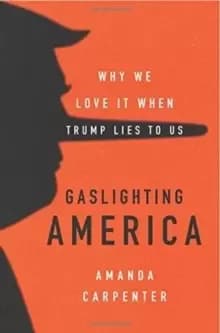 Image of Gaslighting America : Why We Love It When Trump Lies to Us