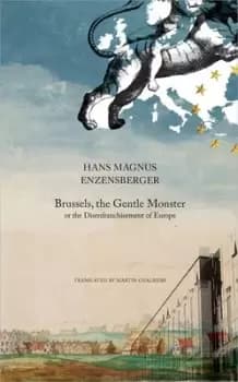 Image of Brussels the gentle monster or The disenfranchisement of Europe by Hans Magnus Enzensberger