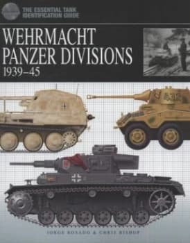 Image of Wehrmacht Panzer Divisions 1939-45 by Jorge Rosado and Chris Bishop Hardback