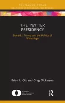 Image of The Twitter Presidency : Donald J. Trump and the Politics of White Rage