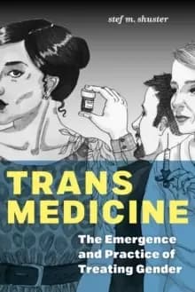 Image of Trans Medicine : The Emergence and Practice of Treating Gender