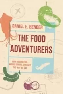 Image of The Food Adventurers : How Round-the-World Travel Changed the Way We Eat