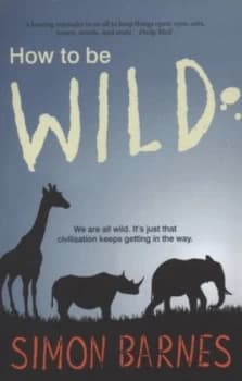 Image of How to Be Wild by Simon Barnes Paperback