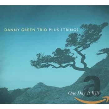 Image of Danny Green Trio, Plus Strings - One Day It Will CD