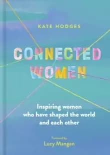 Image of Connected Women : Inspiring women who have shaped the world and each other