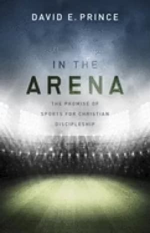 Image of in the arena the promise of sports for christian discipleship