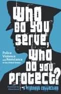 Image of who do you serve who do you protect police violence and resistance in the u