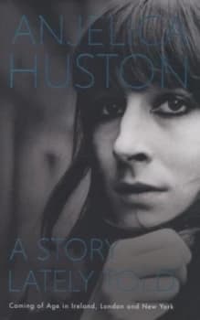 Image of A Story Lately Told by Anjelica Huston Hardback