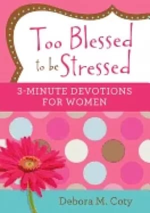 Image of too blessed to be stressed 3 minute devotions for women