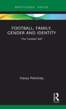 Image of Football, Family, Gender and Identity : The Football Self