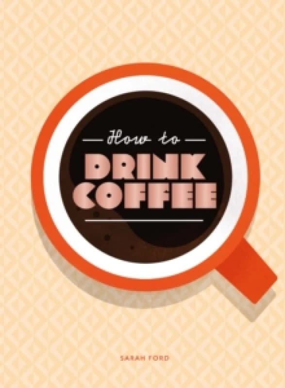 Image of How to Drink Coffee Hardback