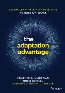 Image of The Adaptation Advantage : Let Go, Learn Fast, and Thrive in the Future of Work