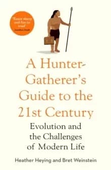 Image of A Hunter-Gatherer's Guide to the 21st Century : Evolution and the Challenges of Modern Life