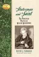 Image of statesman and saint the principled politics of william wilberforce