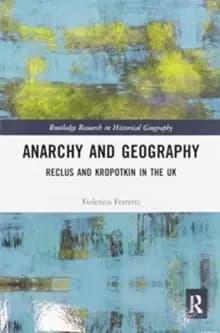 Image of Anarchy and Geography : Reclus and Kropotkin in the UK