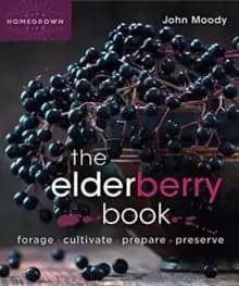 Image of The Elderberry Book : Forage, Cultivate, Prepare, Preserve