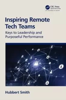 Image of Inspiring Remote Tech Teams : Keys to Leadership and Purposeful Performance