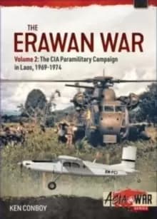 Image of The Erawan War Volume 2 : The CIA Paramilitary Campaign in Laos, 1969-1974