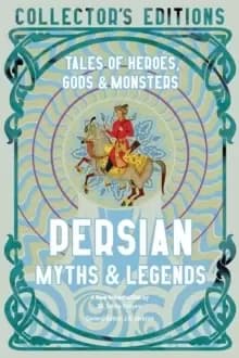 Image of Persian Myths & Legends : Tales of Heroes, Gods & Monsters