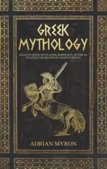 Image of Greek Mythology : Tales of Greek Myth, Gods, Goddesses, Mythical Beasts & the Beliefs of Ancient Greece
