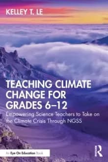 Image of Teaching Climate Change for Grades 6-12 : Empowering Science Teachers to Take on the Climate Crisis Through NGSS