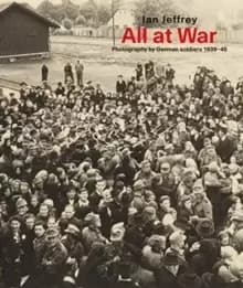 Image of All At War : Photography by German soldiers 1939-45