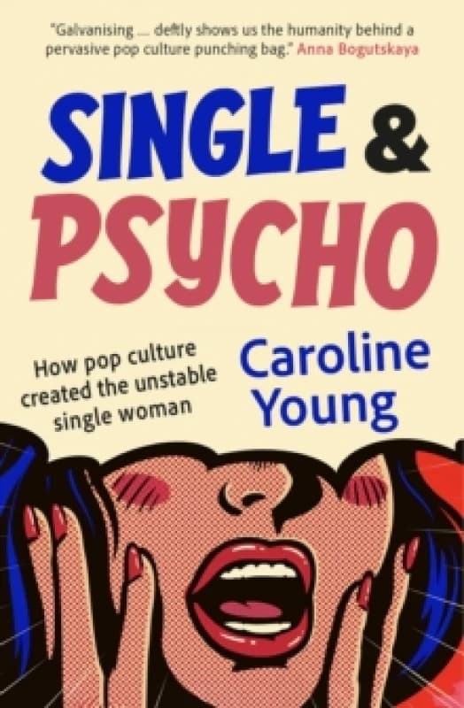 Image of Single and Psycho : How pop culture created the unstable single woman Paperback / softback