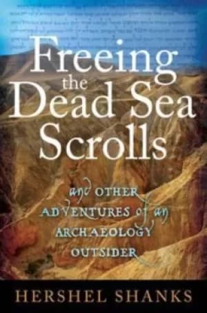 Image of Freeing the Dead Sea Scrolls and other adventures of an archaeology outsider by Hershel Shanks