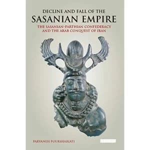 Image of Decline and Fall of the Sasanian Empire: The Sasanian-Parthian Confederacy and the Arab Conquest of Iran by I.B.Tauris &...